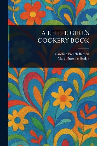 Cover image for A Little Girl's Cookery Book