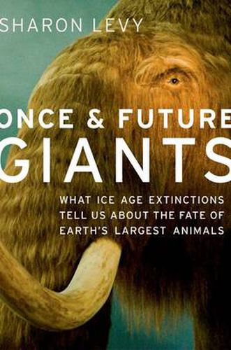 Cover image for Once and Future Giants: What Ice Age Extinctions Tell Us About the Fate of Earth's Largest Animals