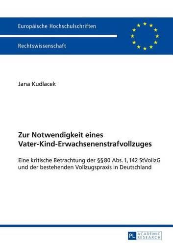 Cover image for Zur Notwendigkeit Eines Vater-Kind-Erwachsenenstrafvollzuges: Eine Kritische Betrachtung Der  80 Abs. 1, 142 Stvollzg Und Der Bestehenden Vollzugspraxis in Deutschland