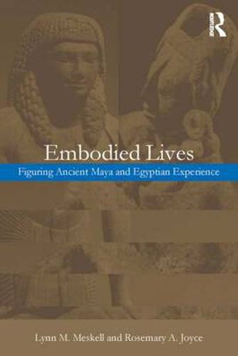 Cover image for Embodied Lives:: Figuring Ancient Maya and Egyptian Experience