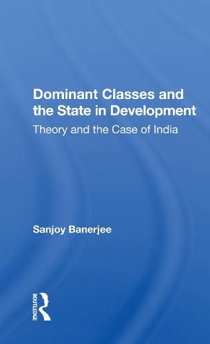 Cover image for Dominant Classes and the State in Development: Theory and the Case of India