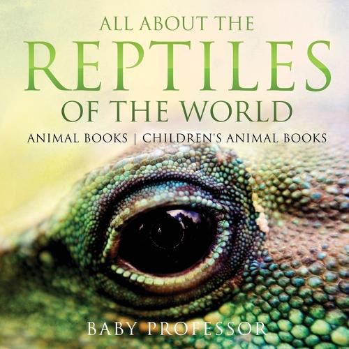 Cover image for All About the Reptiles of the World - Animal Books Children's Animal Books