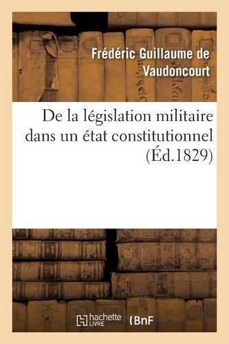 Cover image for de la Legislation Militaire Dans Un Etat Constitutionnel