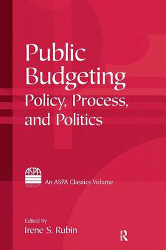 Cover image for Public Budgeting: Policy, Process and Politics