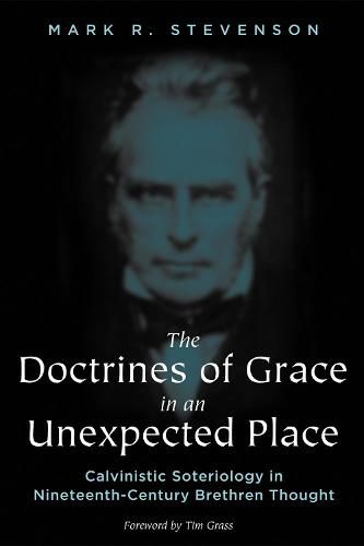 The Doctrines of Grace in an Unexpected Place: Calvinistic Soteriology in Nineteenth-Century Brethren Thought