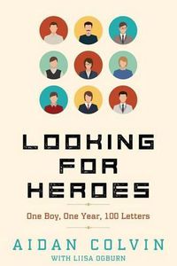 Cover image for Looking for Heroes: One Boy, One Year, 100 Letters