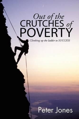 Cover image for Out of the crutches of POVERTY: Climbing up the ladder to SUCCESS