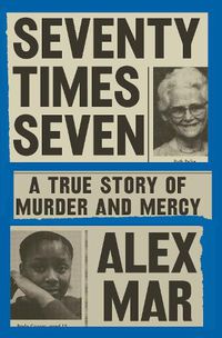 Cover image for Seventy Times Seven: A True Story of Murder and Mercy