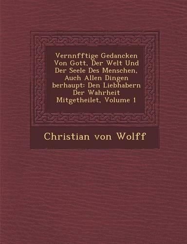 Cover image for Vern Nfftige Gedancken Von Gott, Der Welt Und Der Seele Des Menschen, Auch Allen Dingen Berhaupt: Den Liebhabern Der Wahrheit Mitgetheilet, Volume 1