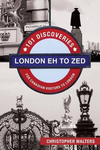 Cover image for London Eh to Zed: 101 Discoveries for Canadian Visitors to London