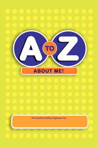 Cover image for A to Z About Me!: The Health and Safety Organizer