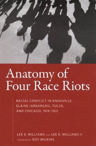 Cover image for Anatomy of Four Race Riots: Racial Conflict in Knoxville, Elaine (Arkansas), Tulsa, and Chicago, 1919-1921