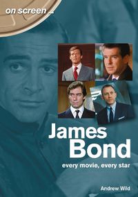 Cover image for James Bond: Every Movie, Every Star (On Screen)