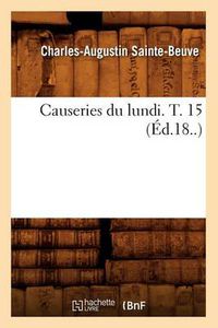 Cover image for Causeries Du Lundi. T. 15 (Ed.18..)