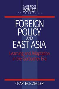 Cover image for Foreign Policy and East Asia: Learning and Adaptation in the Gorbachev Era