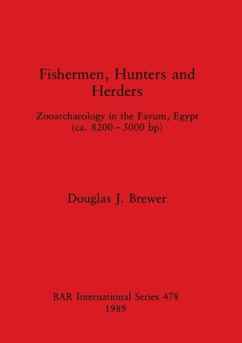 Cover image for Fishermen Hunters and Herders: Zooarchaeology in the Fayum, Egypt (ea. 8200- 5000 bp)