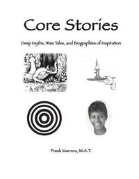 Cover image for Core Stories: Deep Myths, Wise Tales, and Biographies of Inspiration