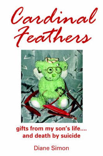 Cover image for Cardinal Feathers: Gifts from My Son's Life....and Death by Suicide