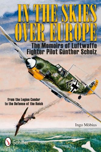 Cover image for In the Skies Over Europe: The Memoirs of Luftwaffe Figher Pilot Gunther Scholz