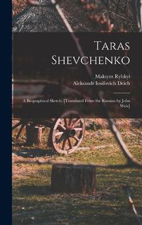 Cover image for Taras Shevchenko; a Biographical Sketch. [Translated From the Russian by John Weir]