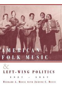 Cover image for American Folk Music and Left-Wing Politics, 1927-1957