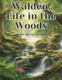 Cover image for Walden, Life in the Woods