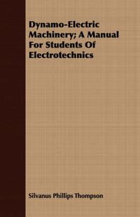 Cover image for Dynamo-Electric Machinery; A Manual for Students of Electrotechnics