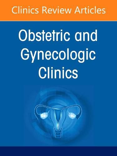 Global Women's Health, an Issue of Obstetrics and Gynecology Clinics: Volume 49-4