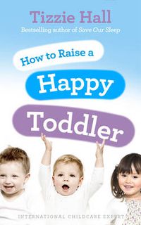 Cover image for How to Raise a Happy Toddler