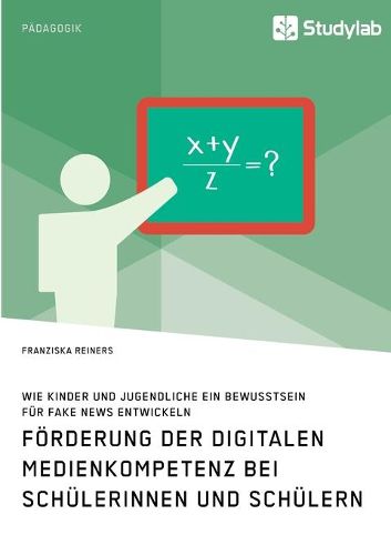 Cover image for Foerderung der digitalen Medienkompetenz bei Schulerinnen und Schulern. Wie Kinder und Jugendliche ein Bewusstsein fur Fake News entwickeln