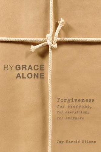 Cover image for By Grace Alone: Forgiveness for Everyone, for Everything, for Evermore