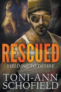 Cover image for Rescued: Yielding To Desire (Military Romance Series)