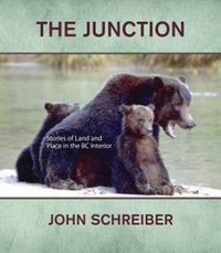 Cover image for The Junction: Stories of Land & Place in the BC Interior