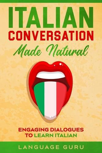 Cover image for Italian Conversation Made Natural: Engaging Dialogues to Learn Italia