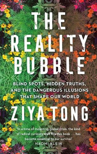 Cover image for The Reality Bubble: Blind Spots, Hidden Truths and the Dangerous Illusions that Shape Our World