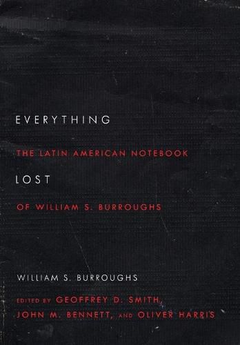 Everything Lost: The Latin American Notebook of William S. Burroughs, Revised Edition