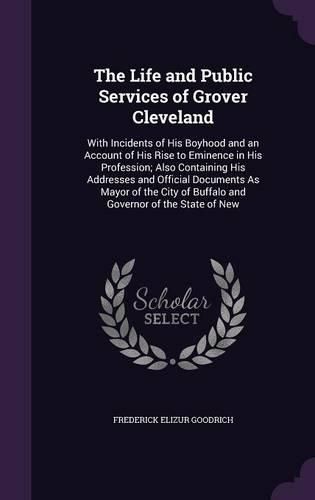 Cover image for The Life and Public Services of Grover Cleveland