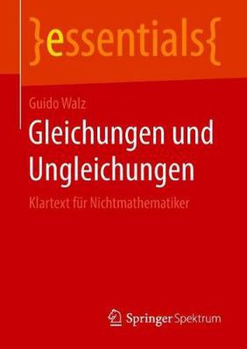 Gleichungen und Ungleichungen: Klartext fur Nichtmathematiker