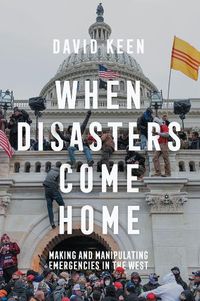 Cover image for When Disasters Come Home: Making and Manipulating Emergencies In The West Cloth