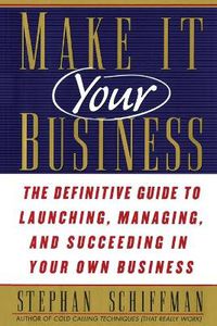 Cover image for Make It Your Business: The Definitive Guide to Launching and Succeeding in Your Own Business