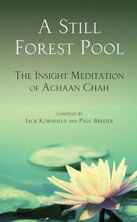Cover image for A Still Forest Pool: The Insight Meditation of Achaan Chah