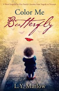 Cover image for Color Me Butterfly: A Novel Inspired by One Family's Journey from Tragedy to Triumph