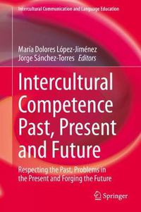 Cover image for Intercultural Competence Past, Present and Future: Respecting the Past, Problems in the Present and Forging the Future