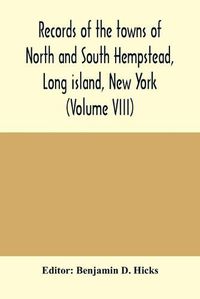 Cover image for Records of the towns of North and South Hempstead, Long island, New York (Volume VIII)