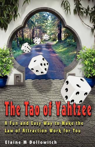 Cover image for The Tao of Yahtzee: A Fun and Easy Way To Make Law of Attraction Work For You