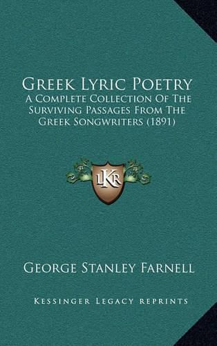 Cover image for Greek Lyric Poetry: A Complete Collection of the Surviving Passages from the Greek Songwriters (1891)