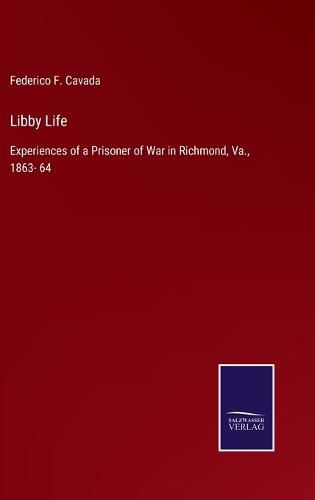 Cover image for Libby Life: Experiences of a Prisoner of War in Richmond, Va., 1863- 64