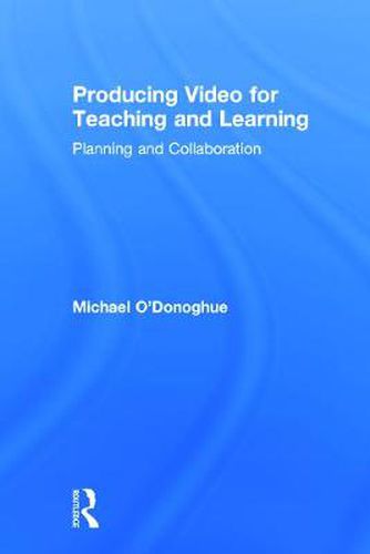 Cover image for Producing Video For Teaching and Learning: Planning and Collaboration