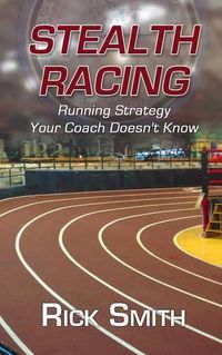 Cover image for Stealth Racing: Running Strategy Your Coach Doesn't Know