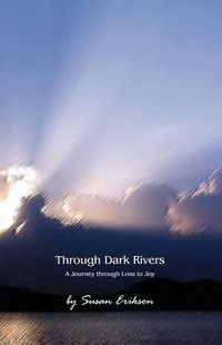 Cover image for Through Dark Rivers: A Journey Through Loss to Joy